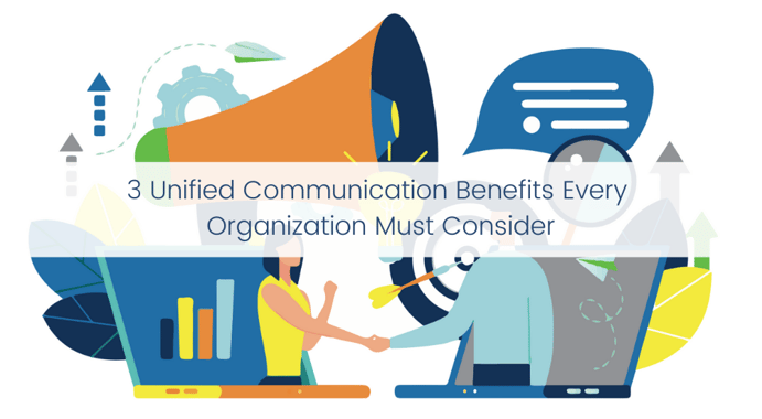 3 Unified Communications Benefits Every Organization Must Consider