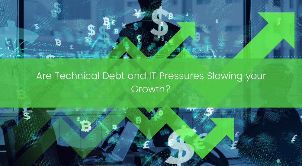 Are Technical Debt and IT Pressures and Slowing your Growth_