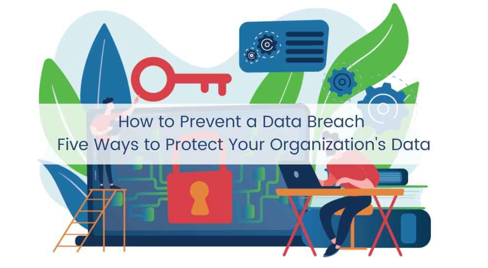 How To Prevent a Data Breach - Five Easy Ways to Protect Your ...