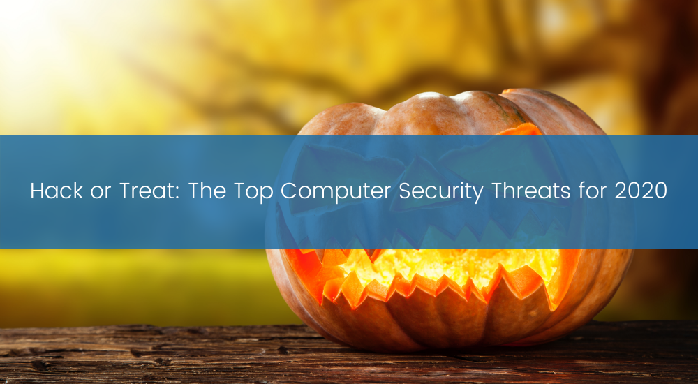 TBC - Hack or Treat_ The Top Computer Security Threats for 2020