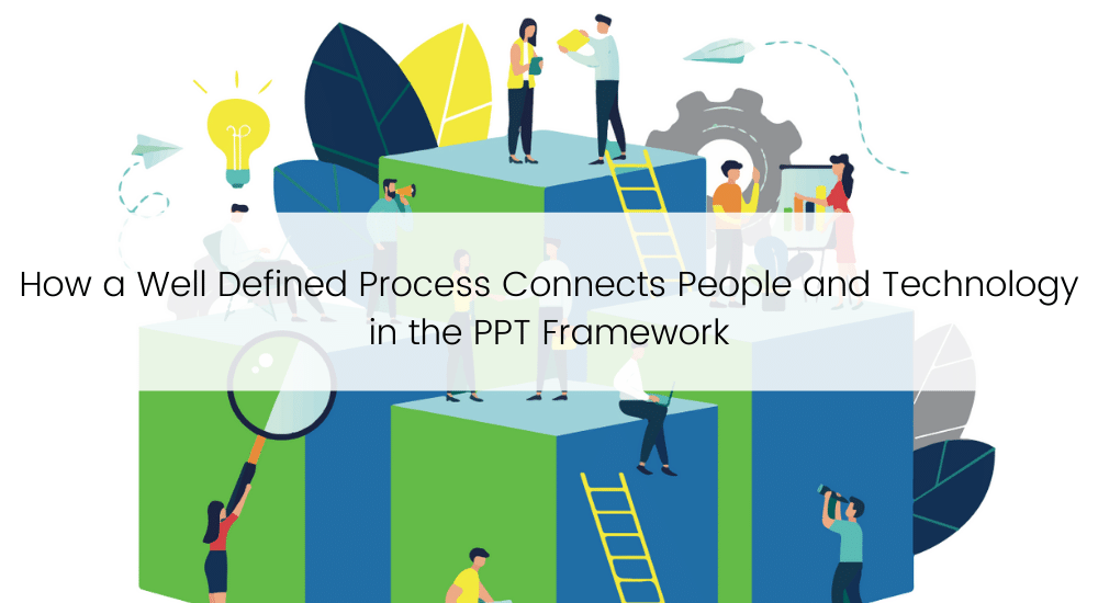 TBC - How a Well Defined Process Connects People and Technology in the PPT Framework