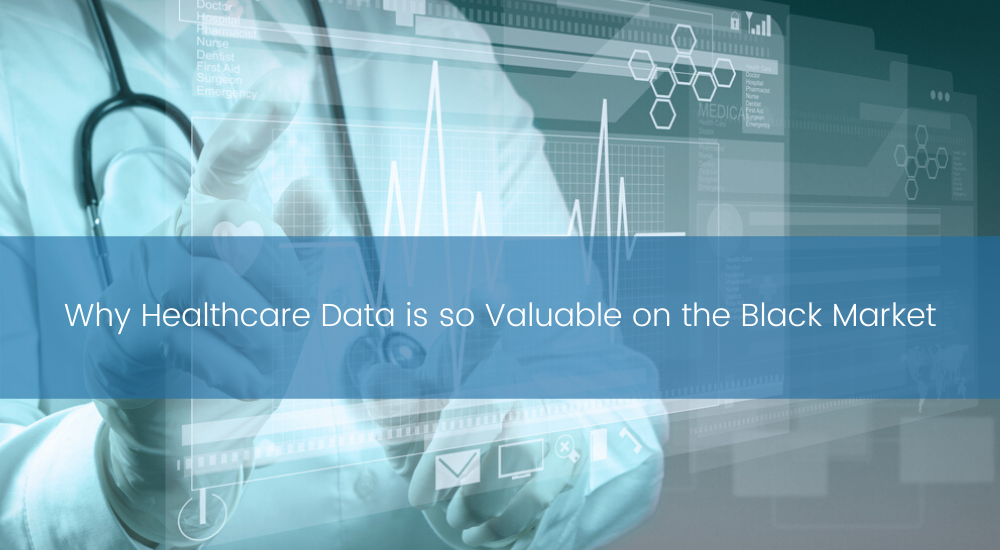 TBC - Why Healthcare Data is so Valuable on the Black Market