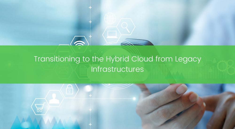 Transitioning to the Hybrid Cloud from Legacy Infrastructures