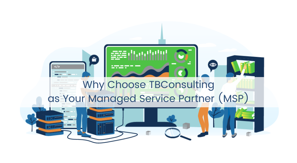 Why Choose TBConsulting as Your Managed Service Partner MSP